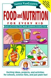 book cover of Janice VanCleave's Food and Nutrition for Every Kid: Easy Activities That Make Learning Science Fun (Science for Every K by Janice VanCleave
