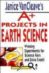 book cover of Janice VanCleave's A Projects in Earth Science by Janice VanCleave