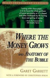 book cover of Where the Money Grows and Anatomy of the Bubble (Wiley Investment Classics) by Garet Garrett