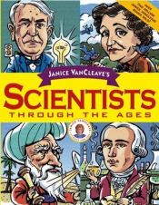 book cover of Janice VanCleave's Scientists Through the Ages by Janice VanCleave