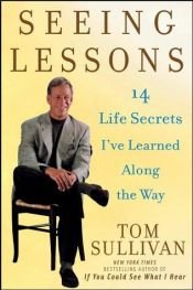 book cover of Seeing Lessons: 14 Life Secrets I've Learned Along the Way by Tom Sullivan