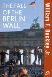 book cover of The Fall of the Berlin Wall by William F. Buckley, Jr.