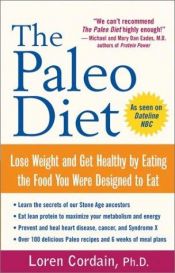 book cover of The Paleo Diet. Lose Weight and Get Healthy by Eating the Food You Were Designed to Eat by Loren Cordain