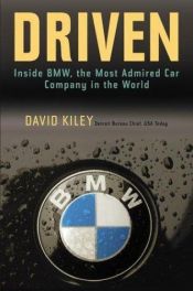 book cover of Driven : inside BMW, the most admired car company in the world by David Kiley