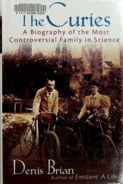 book cover of The Curies: A Biography of the Most Controversial Family in Science by Denis Brian