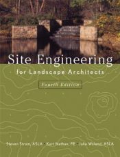 book cover of Site engineering for landscape architects by Jake Woland|Kurt Nathan|Steven Strom