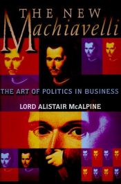 book cover of The New Machiavelli: The Art of Politics in Business by Alistair McAlpine