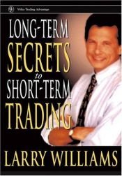 book cover of Long-term secrets to short-term trading by Larry R. Williams