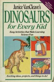 book cover of Janice VanCleave's Dinosaurs for Every Kid: Easy Activities that Make Learning Science Fun (Science for Every Kid Series) by Janice VanCleave