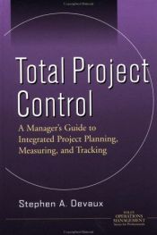 book cover of Total Project Control : A Manager's Guide to Integrated Project Planning, Measuring, and Tracking (Operations Management by Stephen A. Devaux