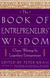 book cover of The book of entrepreneurs' wisdom : classic writings by legendary entrepreneurs by Peter Krass