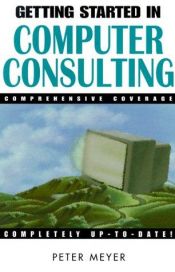 book cover of Getting Started in Computer Consulting by Peter Meyer