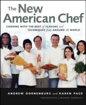 book cover of The New American Chef: Cooking with the Best of Flavors and Techniques from Around the World by Andrew Dornenburg
