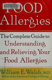 book cover of Food Allergies: The Complete Guide to Understanding and Relieving Your Food Allergies by William E Walsh