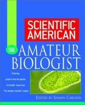 book cover of Scientific American The Amateur Biologist by Shawn Carlson