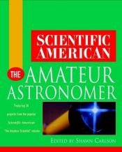 book cover of Scientific American The Amateur Astronomer (Scientific American (Wiley)) by Scientific American