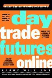 book cover of Day Trade Futures Online (Wiley Online Trading for a Living) by Larry R. Williams