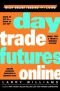 Day Trade Futures Online (Wiley Online Trading for a Living)