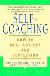 book cover of Self-Coaching: How to Heal Anxiety and Depression by Joseph J. Luciani