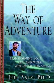 book cover of The Way of Adventure: Transforming Your Life and Work With Spirit and Vision by Jeff Salz