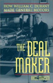 book cover of The Deal Maker: How William C. Durant Made General Motors by Axel Madsen