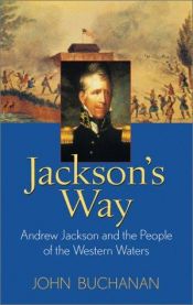 book cover of Jackson's Way: Andrew Jackson And the People Of The Western Waters by John Buchanan