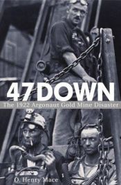 book cover of 47 Down: The 1922 Argonaut Gold Mine Disaster by O. Henry Mace