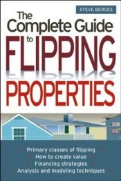 book cover of The Complete Guide to Flipping Properties by Steve Berges