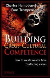 book cover of Building cross-cultural competence : how to create wealth from conflicting values by Charles Hampden-Turner