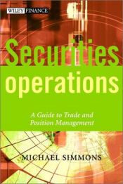 book cover of Securities Operations: A Guide to Trade and Position Management by Michael Simmons