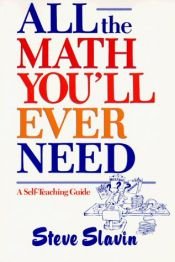 book cover of All the Math You'll Ever Need: A Self-Teaching Guide (Wiley Self-Teaching Guides) by Steve Slavin