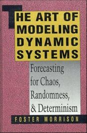 book cover of The Art of Modeling Dynamic Systems: Forecasting for Chaos, Randomness, and Determinism (Scientific and Technical Computation Series) by Foster Morrison