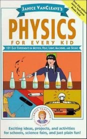book cover of Janice VanCleave's Physics for Every Kid by Janice VanCleave