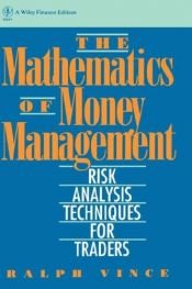 book cover of The Mathematics of Money Management: Risk Analysis Techniques for Traders by Ralph Vince