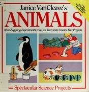 book cover of Janice VanCleave's Animals: Spectacular Science Projects by Janice VanCleave