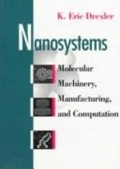 book cover of Nanosystems: Molecular Machinery, Manufacturing, and Computation: Molecular Machinery, Manufacturing and Computation by Kim Eric Drexler