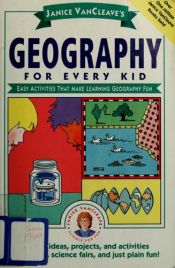 book cover of Janice VanCleave's geography for every kid : easy activities that make learning geography fun by Janice VanCleave