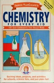 book cover of Janice VanCleave's Chemistry for Every Kid: 101 Easy Experiments that Really Work by Janice VanCleave