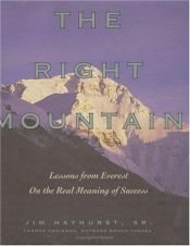 book cover of The Right Mountain : Lessons From Everest On the Real Meaning of Success by Jim Hayhurst Sr.