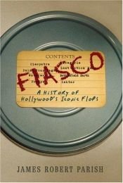 book cover of Fiasco: A History of Hollywood's Iconic Flops by James Robert Parish