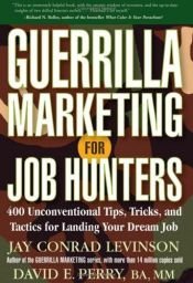 book cover of Guerrilla marketing for job-hunters : 400 unconventional tips, tricks and tactics for landing your dream job by Jay Conrad Levinson