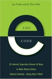 book cover of The E-Code: 33 Internet Superstars Reveal 43 Ways to Make Money Online Almost Instantly---Using Only Email by Joe Vitale