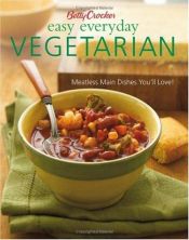 book cover of Betty Crocker Easy Everyday Vegetarian: Meatless Main Dishes You'll Love! by Betty Crocker