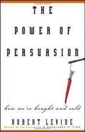 book cover of The Power of Persuasion: How We're Bought and Sold by Robert Levine