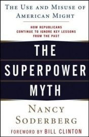 book cover of The Superpower Myth: The Use and Misuse of American Might by Nancy Soderberg