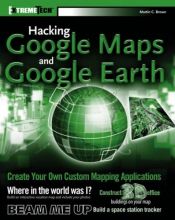 book cover of Hacking GoogleMaps and GoogleEarth (ExtremeTech) by Martin C. Brown