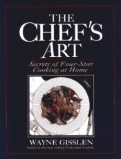 book cover of The Chef's Art: Secrets of Four-Star Cooking at Home by Wayne Gisslen