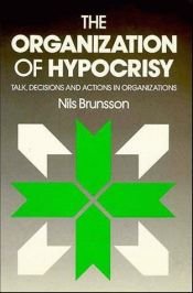 book cover of The Organization of Hypocrisy: Talk, Decisions and Actions in Organizations by Nils Brunsson
