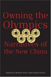 book cover of Owning the Olympics: Narratives of the New China by Monroe Price