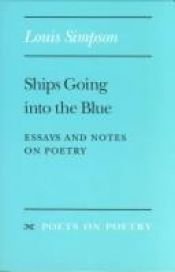 book cover of Ships Going into the Blue: Essays and Notes on Poetry (Poets on Poetry) by Louis Simpson